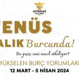 11 – 17 Mart Haftalık Burç Yorumları (2024)