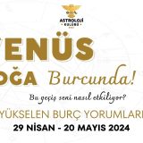 29 Nisan – 5 Mayıs Haftalık Burç Yorumları (2024)